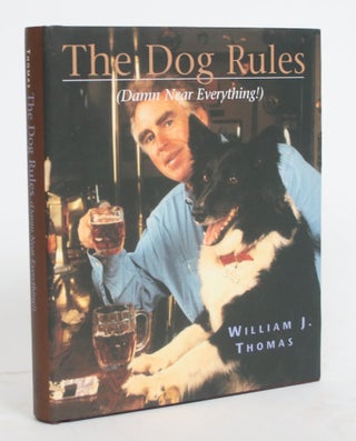 Item #004299 The Dog Rules (Damn Near Everything). William J. Thomas
