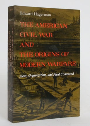 Item #004301 The American Civil War and the Origins of Modern Warfare: Ideas, Organization, and...
