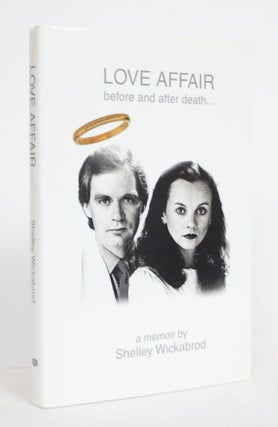 Item #004304 Love Affair: Before and After Death. Shelley Wickabrod