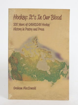 Item #004306 Hockey: It's In Our Blood. 200 Years of Canadian Hockey History in Poetry and Prose....