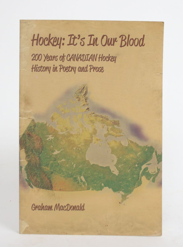 Item #004306 Hockey: It's In Our Blood. 200 Years of Canadian Hockey History in Poetry and Prose. Graham MacDonald.