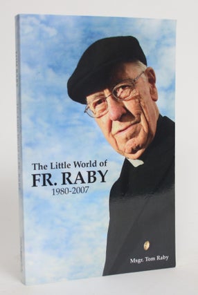 Item #004342 The Little World of Fr. Raby 1980-2007. Monsignor Tom Raby, Mickey Conlon
