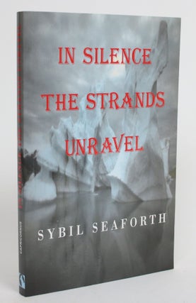 Item #004346 In Silence the Strands Unravel. Sybil Seaforth