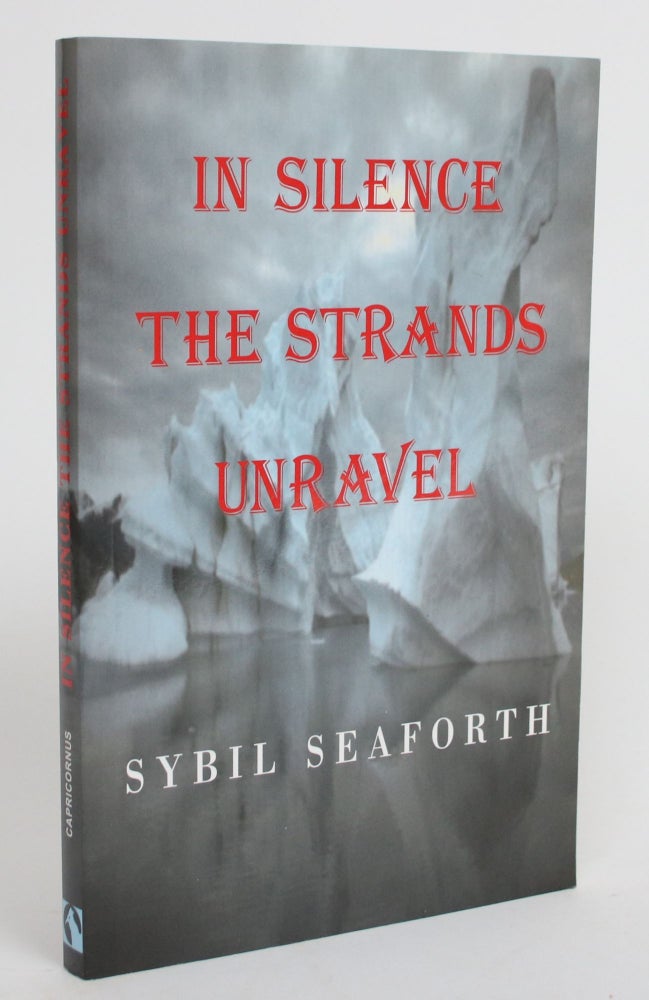 Item #004346 In Silence the Strands Unravel. Sybil Seaforth.