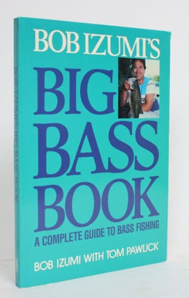 Item #004363 Bob Izumi's Big Bass Book. Bob Izumi, Tom Pawlick