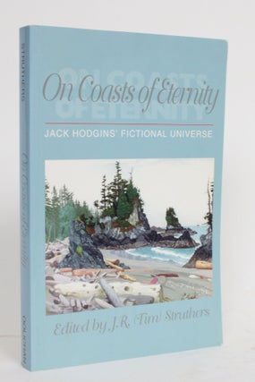 Item #004369 On Coasts Of Eternity: Jack Hodgins' Fictional Universe. J. R. Struthers, Tim