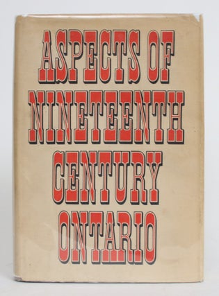 Item #004385 Aspects of Nineteenth-Century Ontario: Essays Presented to James J. Talman. F. H....