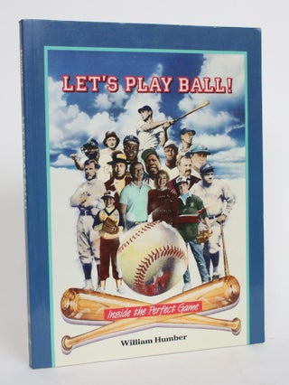 Item #004406 Let's Play Ball! Inside the Perfect Game. William Humber