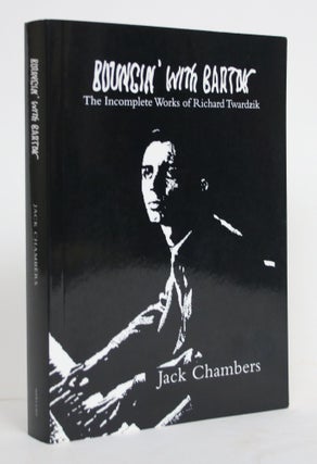 Item #004408 Bouncin' With Barton: The Incomplete Works of Richard Twardzik. Jack Chambers