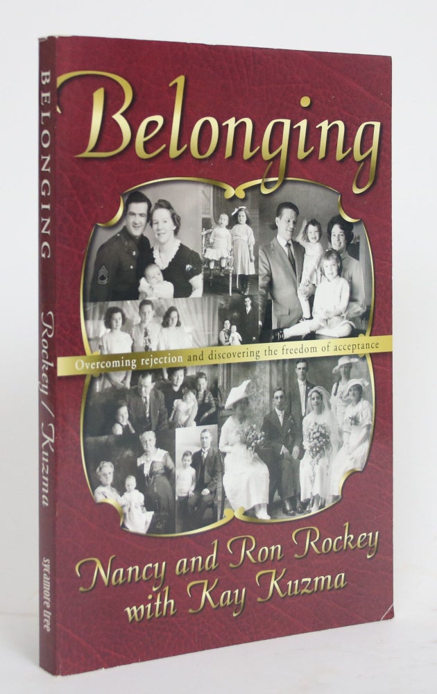 Item #004414 Belonging: Overcoming Rejection and Discovering the Freedom of Acceptance. Nancy Rockey, Ron Rockey, Kay Kuzma.