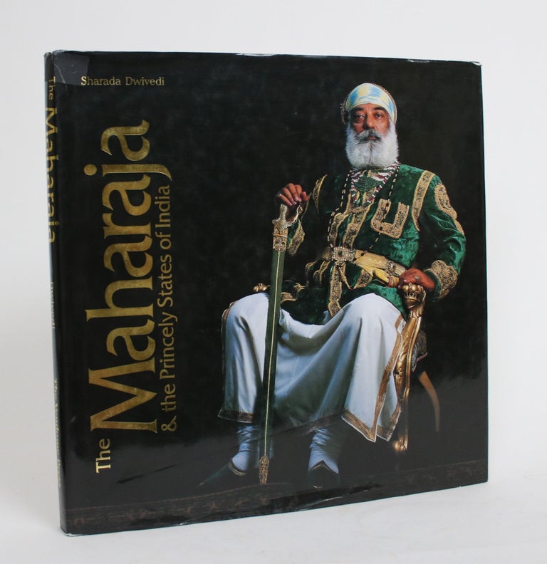 Item #004420 The Maharaja & The Princely States of India. Sharada Dwivedi.