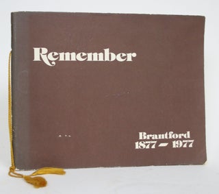 Item #004425 Remember: Brantford 1877-1977. Doug O'Neail, Loraine Spencer, Jackie Curtis, copy...