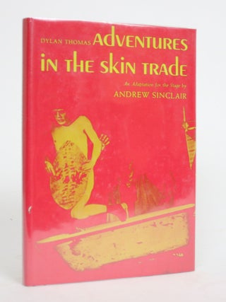 Item #004448 Adventures in The Skin Trade. Dylan Thomas, Andrew Sinclair, stage adaptation
