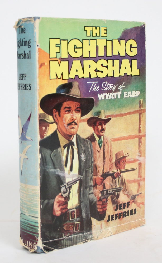 Item #004452 The Fighting Marshal: The Story of Wyatt Earp. Jeff Jeffries.