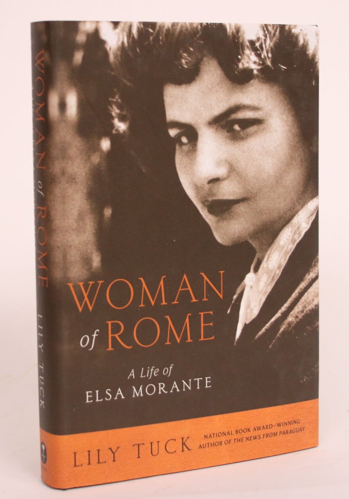 Item #004487 Woman of Rome: A Life of Elsa Morante. Lily Tuck.