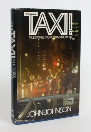 Item #004494 Taxi! True Stories from Behind the Wheel. John Johnson