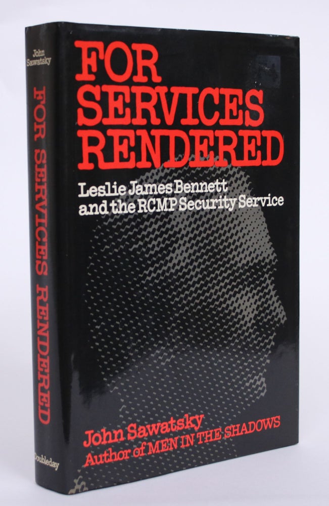 Item #004529 For Services Rendered: Leslie James Bennett and the RCMP Security Service. John Sawatsky.