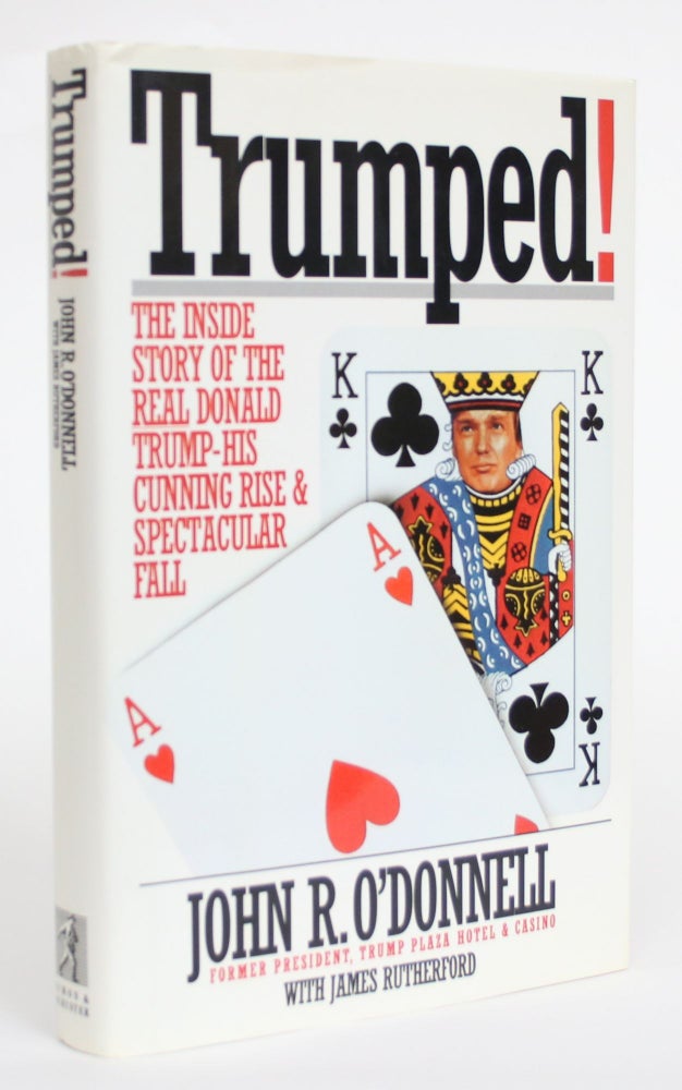 Item #004532 Trumped! The Inside Story of the Real Donald Trump - His Cunning Rise and Spectacular Fall. John R. O'Donnell, James Rutherford.