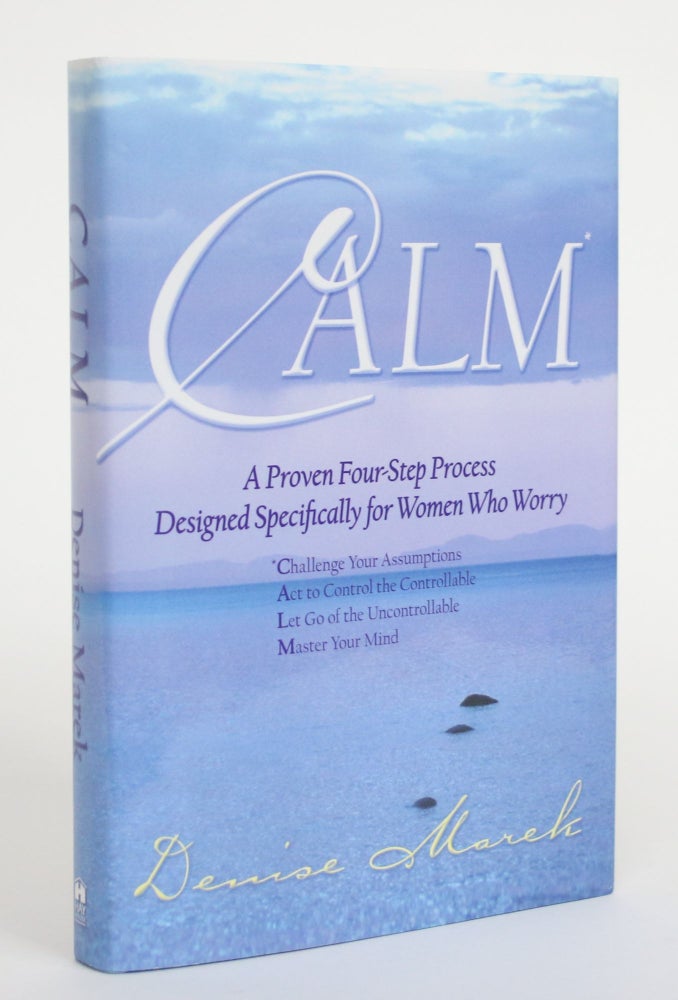 Item #004534 Calm: A Proven Four-Step Process Designed Specifically for Women Who Worry. Denise Marek.