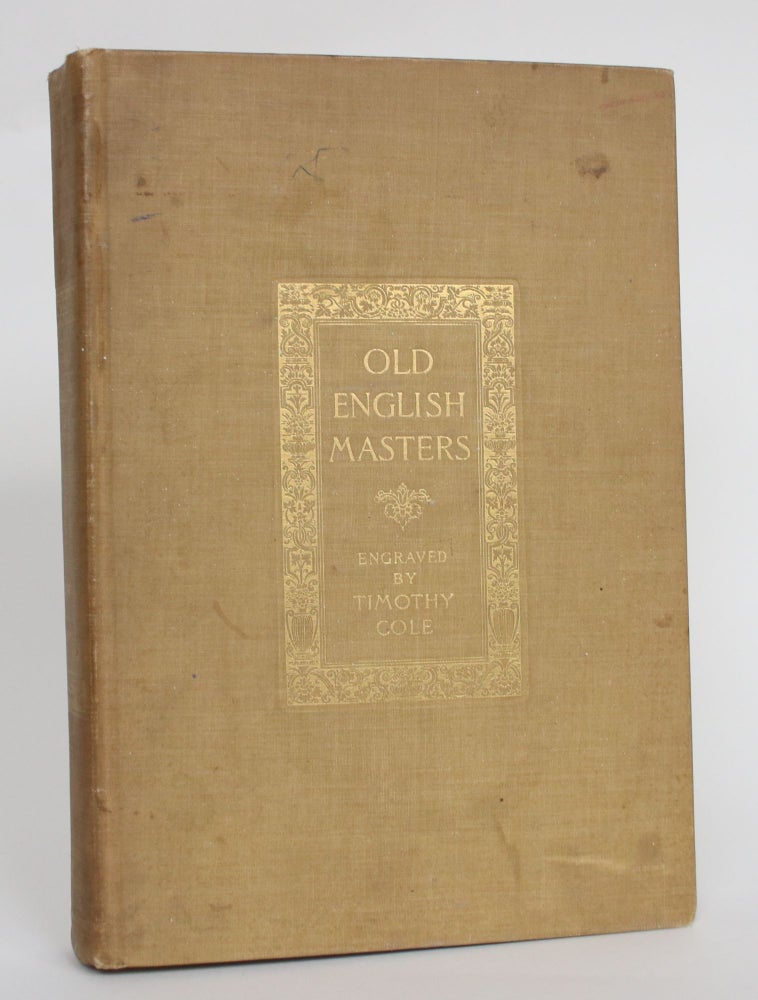Item #004536 Old English Masters Engraved By Timothy Cole. Timothy Cole, John C. Van Dyke.