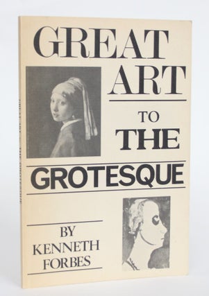 Item #004545 Great Art to The Grotesque. Kenneth Forbes