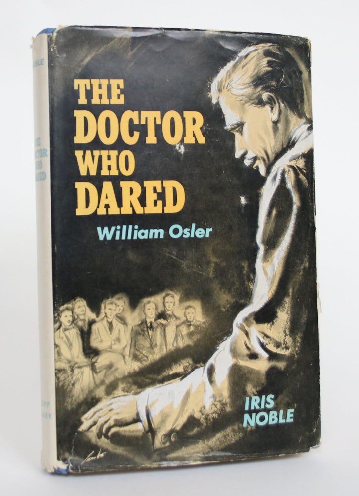 Item #004571 The Doctor Who Dared: William Osler. Iris Noble.
