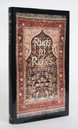 Item #004572 Rugs to Riches: an Insiders Guide to Oriental Rugs. Caroline Bosly