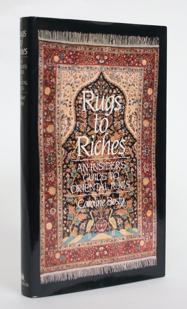 Item #004572 Rugs to Riches: an Insiders Guide to Oriental Rugs. Caroline Bosly.