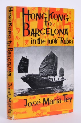 Item #004573 Hong Kong to Barcelona in the Junk "Rubia" Jose Maria Tey, Ordish, Ley