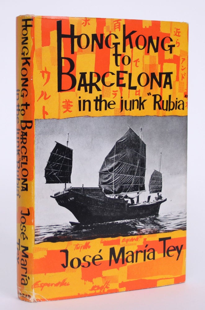 Item #004573 Hong Kong to Barcelona in the Junk "Rubia" Jose Maria Tey, Ordish, Ley.