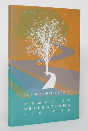Item #004615 The Griffith Story: Memories, Reflections, Visions. Dean Ladd Griffith