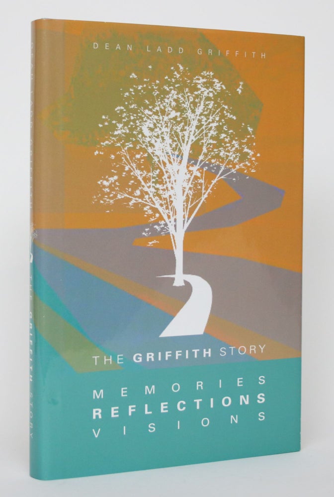 Item #004615 The Griffith Story: Memories, Reflections, Visions. Dean Ladd Griffith.