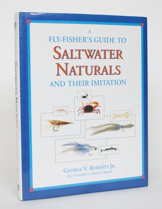 Item #004623 A Fly-Fisher's Guide to Saltwater Naturals and Their Imitation. George V. Roberts Jr