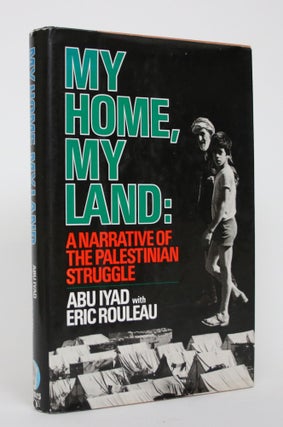 Item #004624 My Home, My Land: A Narrative of the Palestinian Struggle. Abu Iyad, Eric Rouleau