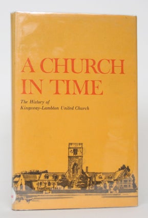 Item #004626 A Church in Time: The History of Kingsway-Lambton United Church