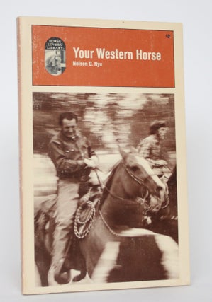 Item #004634 Your Western Horse: His Ways and His Rider. Nelson C. Nye