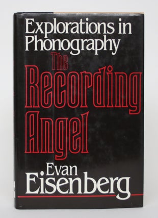 Item #004656 The Recording Angel: Explorations in Phonography. Evan Eisenberg