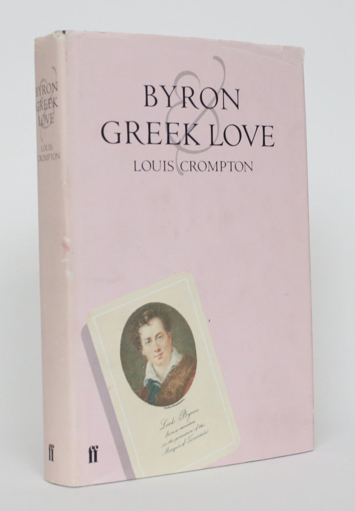 Item #004659 Byron and Greek Love: Homophobia in 19th-Century England. Louis Crompton.