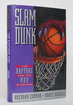 Item #004664 Slam Dunk: The Raptors and the NBA in Canada. Brendan Connor, Nancy Russell