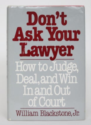 Item #004665 Don't Ask Your Lawyer: How to Judge, Deal, and Win In and Out of Court. William...