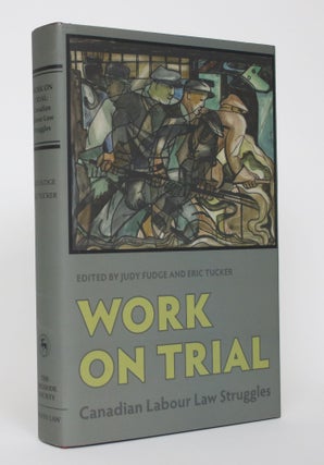 Item #004675 Work on Trial: Canadian Labour Law Struggles. Judy Fudge, Eric Tucker