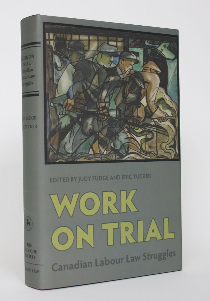 Item #004675 Work on Trial: Canadian Labour Law Struggles. Judy Fudge, Eric Tucker.