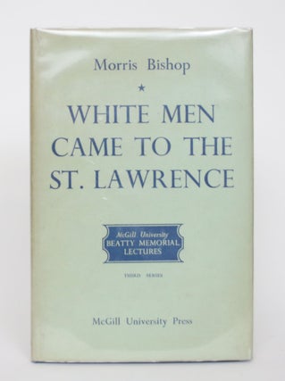 Item #004702 White Men Came to the St. Lawrence: The French and the Land They Found. Morris Bishop