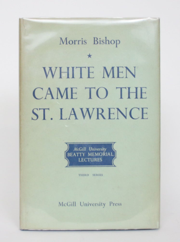 Item #004702 White Men Came to the St. Lawrence: The French and the Land They Found. Morris Bishop.