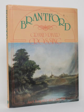 Item #004712 Brantford: Grand River Crossing. Janet Kempster, Gary Muir