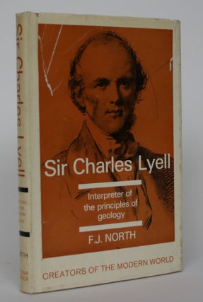 Item #004758 Sir Charles Lyell: Interpreter of the Principles of Geology. F. J North