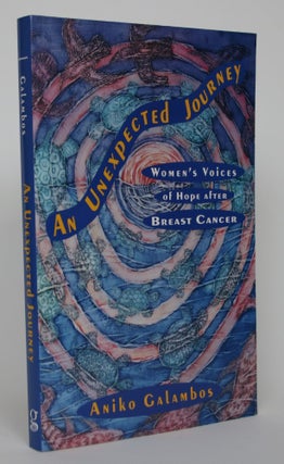 Item #004761 An Unexpected Journey: Women's Voices of Hope After Breast Cancer. Aniko Galabmos