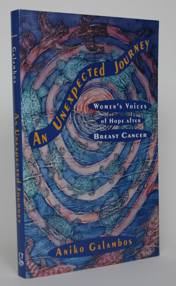Item #004761 An Unexpected Journey: Women's Voices of Hope After Breast Cancer. Aniko Galabmos.
