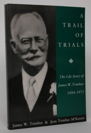 Item #004763 A Trail of Trials. James W. And Jean Trimbee McKenzie Trimbee