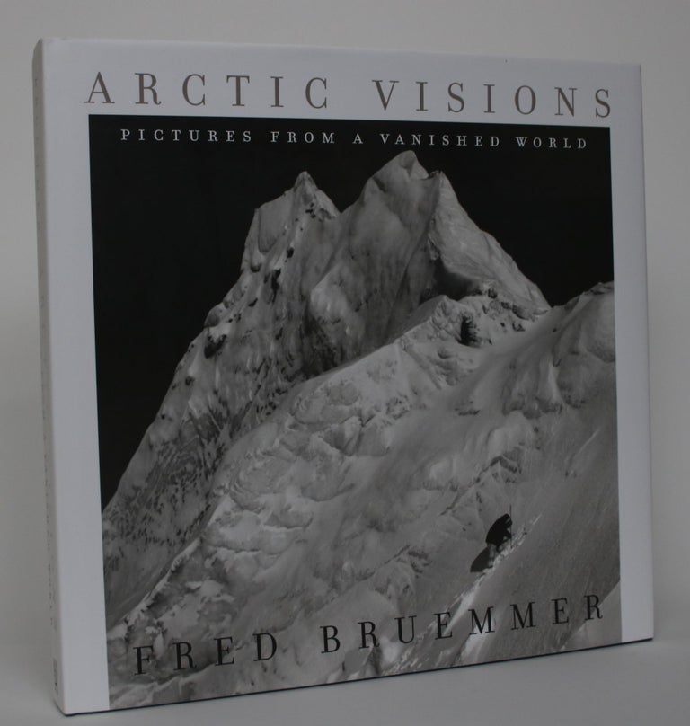 Item #004770 Arctic Visions: Pictures from a Vanished World. Fred Bruemmer.